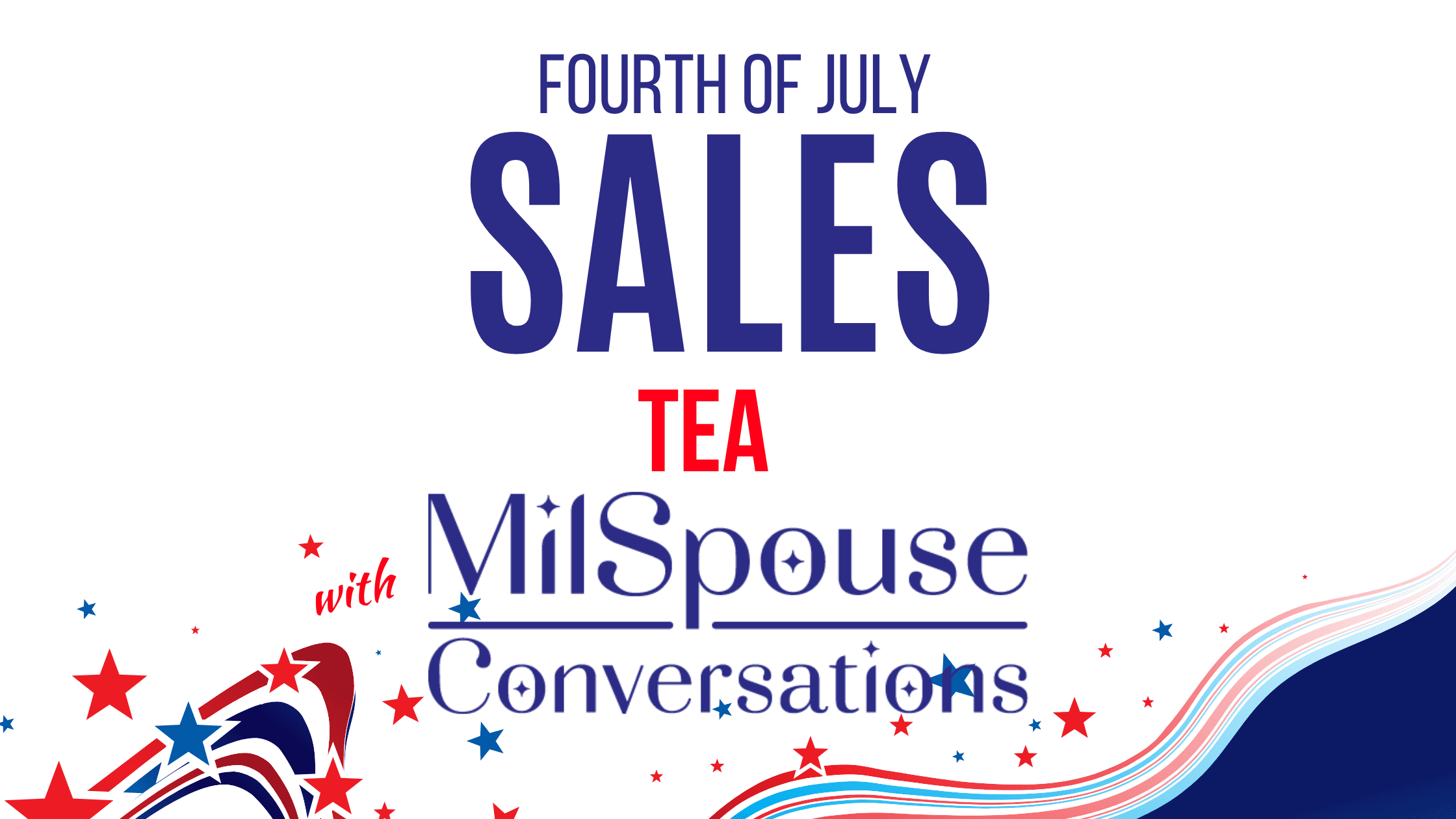 A poster with the words " fourth of july sales tea milspouse conversations ".