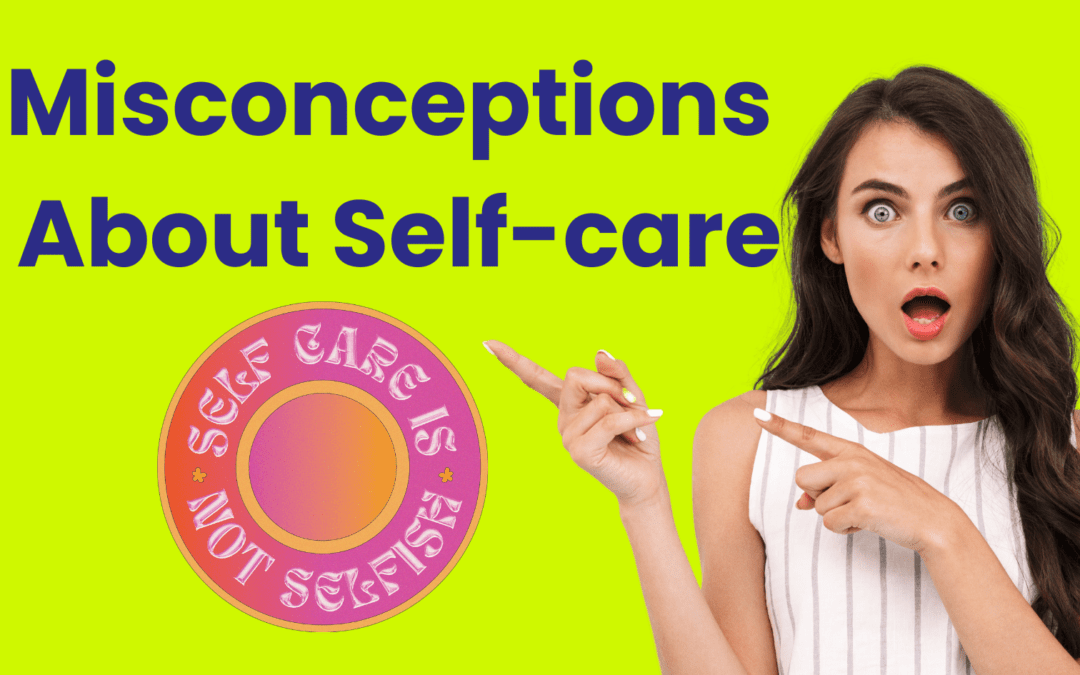 Self-Care Misconceptions: Finding Joy in the Little Things in Life